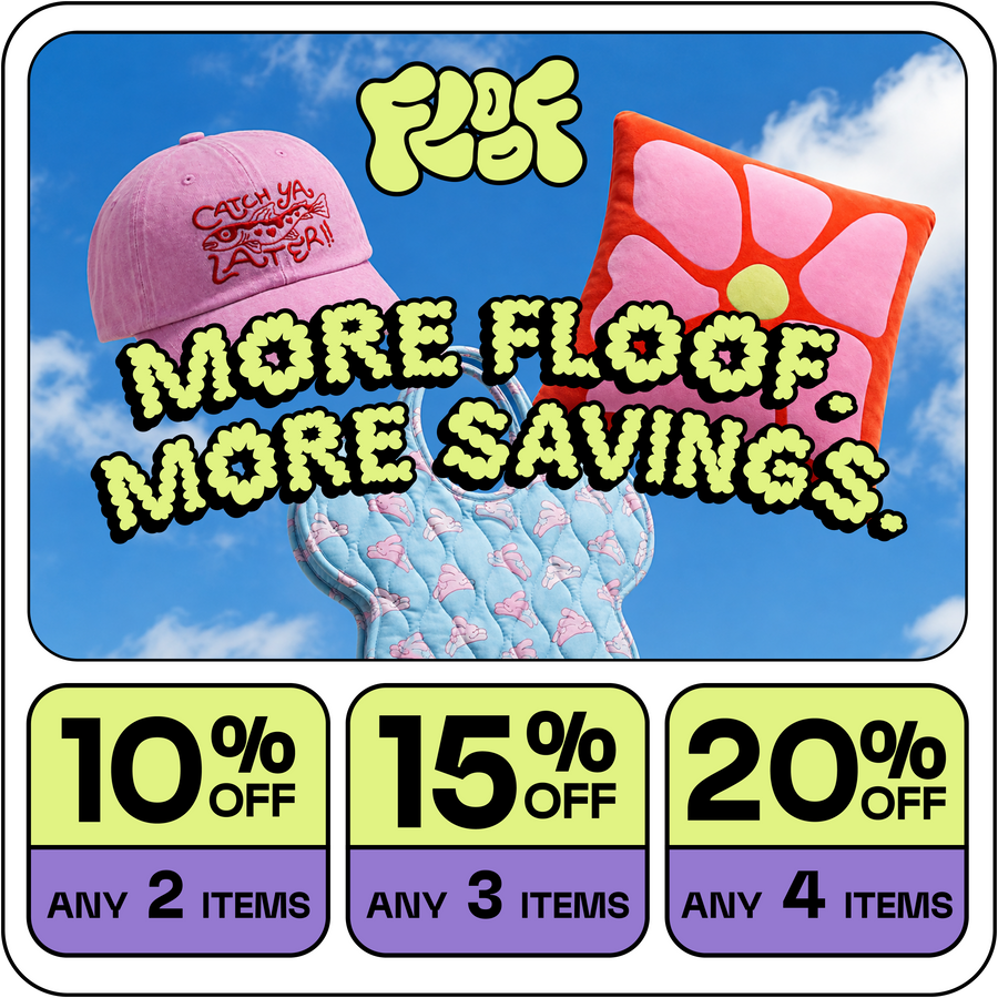 More Floof, more savings. 10% off any 2 items, 15% off any 3, 20% off any 4.